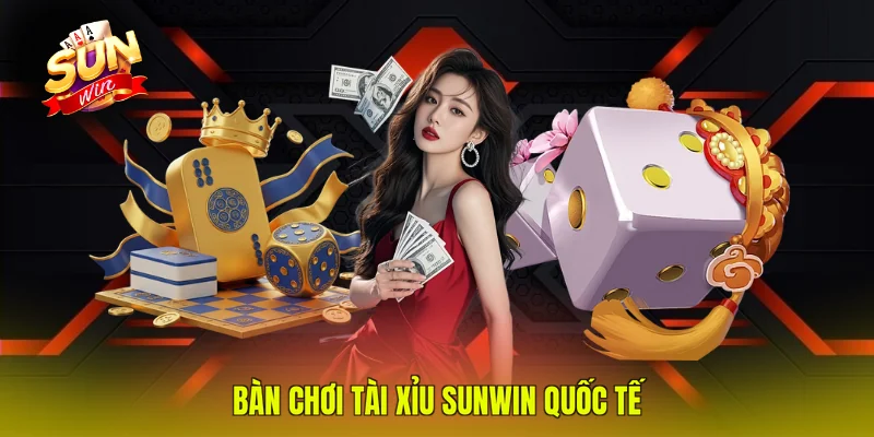Bàn chơi Tài Xỉu SUNWIN quốc tế
