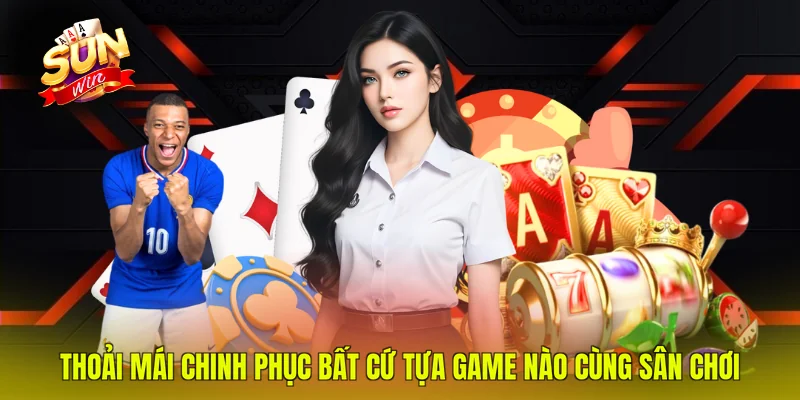 Thoải mái chinh phục bất cứ tựa game nào cùng sân chơi